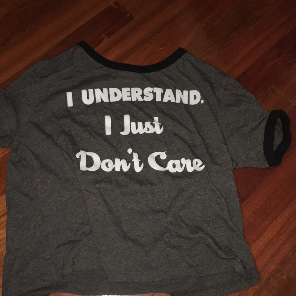 Grey “I understand I just don’t care” crop top.